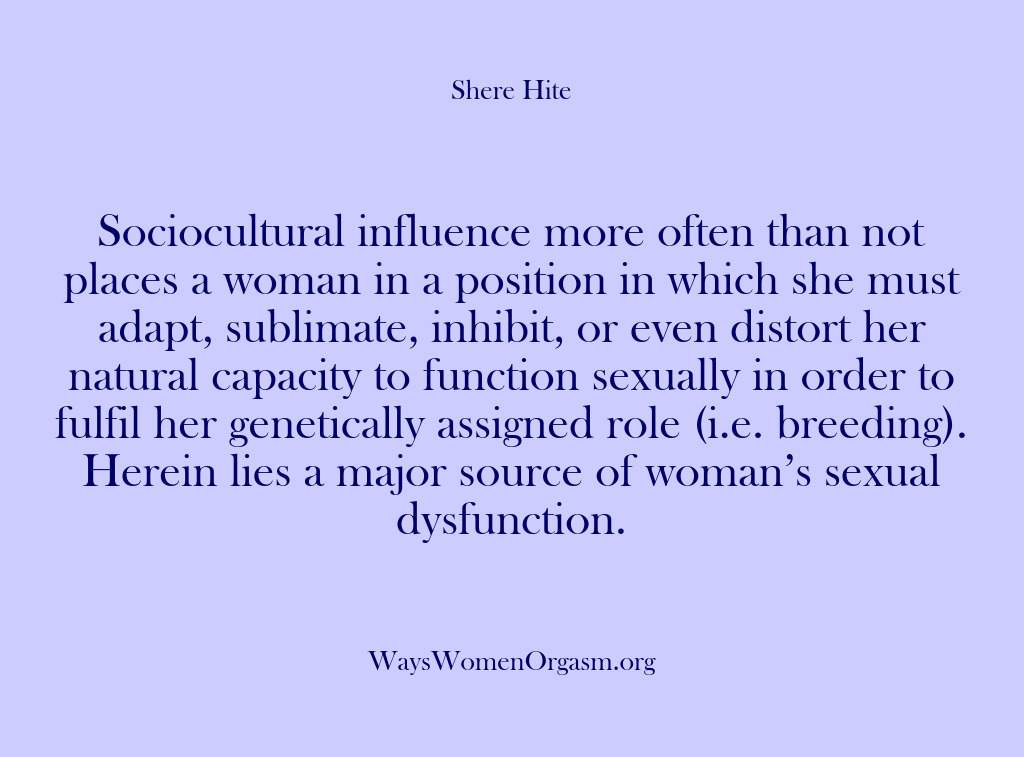 (Shere Hite) Sociocultural influence more often than not places a woman in a position…