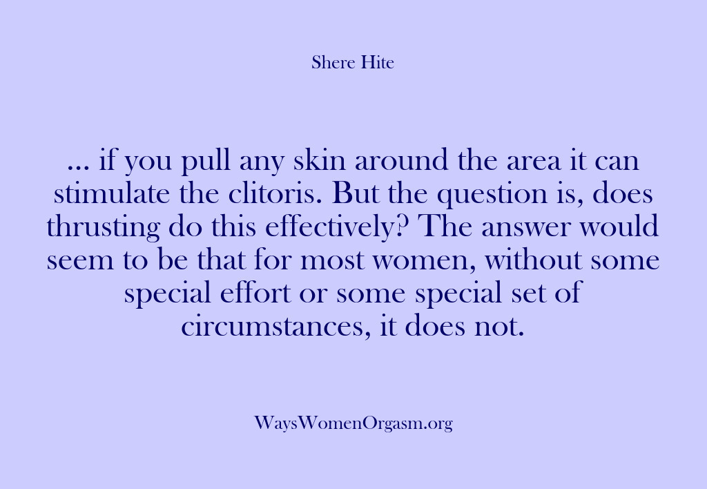 (Shere Hite) … if you pull any skin around the area it can stimulate…
