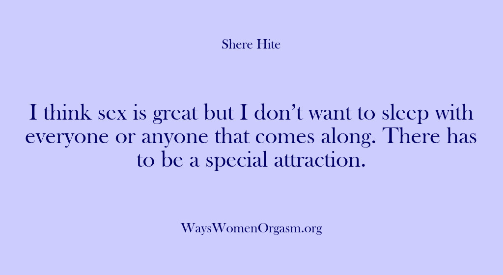 (Shere Hite) I think sex is great but I don’t want to sleep with…