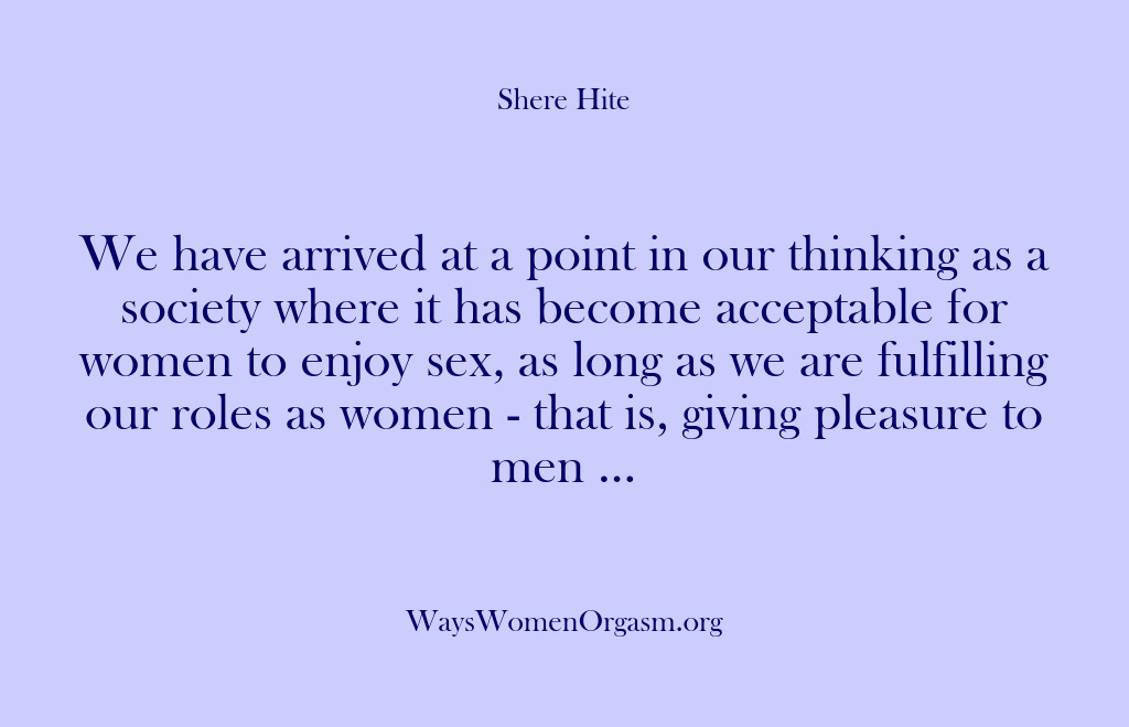 (Shere Hite) We have arrived at a point in our thinking as a society…