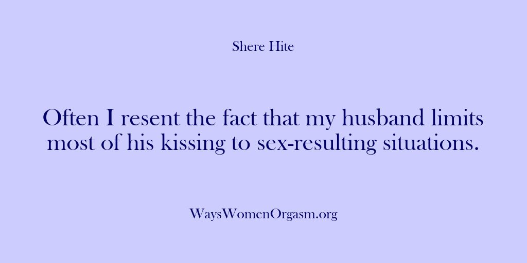 (Shere Hite) Often I resent the fact that my husband limits most of his…
