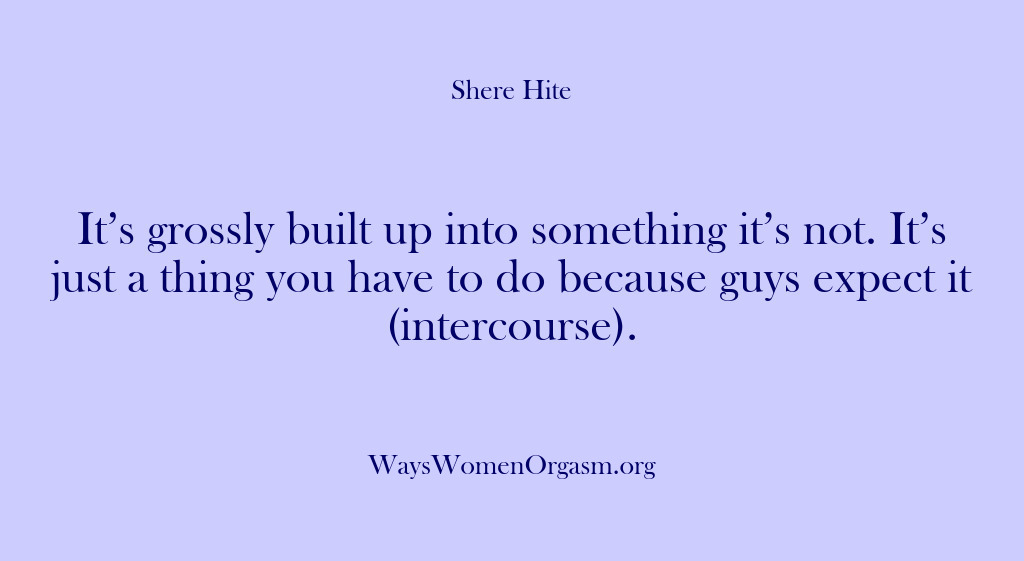 (Shere Hite) It’s grossly built up into something it’s not. It’s just a thing…