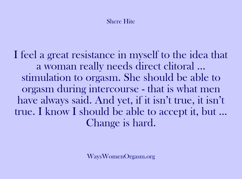 (Shere Hite) I feel a great resistance in myself to the idea that a…