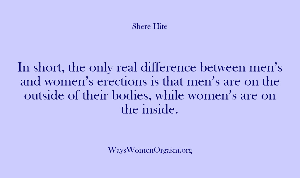 (Shere Hite) In short, the only real difference between men’s and women’s erections is…
