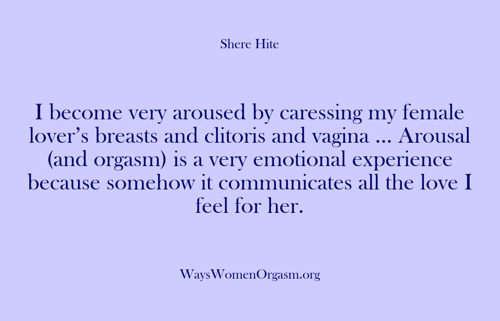 (Shere Hite) I become very aroused by caressing my female lover’s breasts and clitoris…