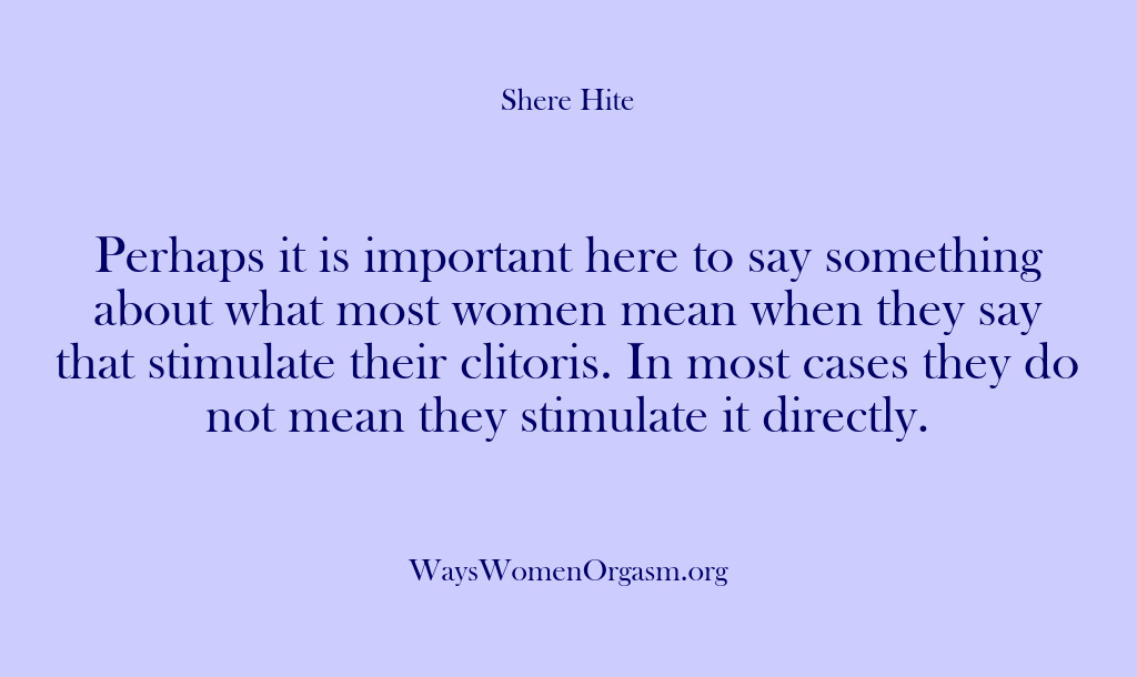 (Shere Hite) Perhaps it is important here to say something about what most women…