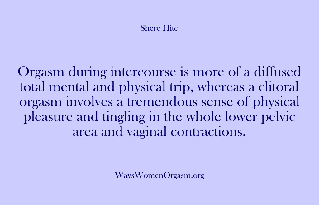 (Shere Hite) Orgasm during intercourse is more of a diffused total mental and physical…