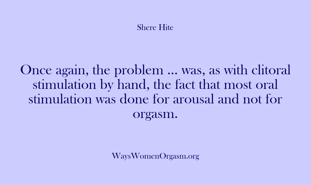 (Shere Hite) Once again, the problem … was, as with clitoral stimulation by hand,…