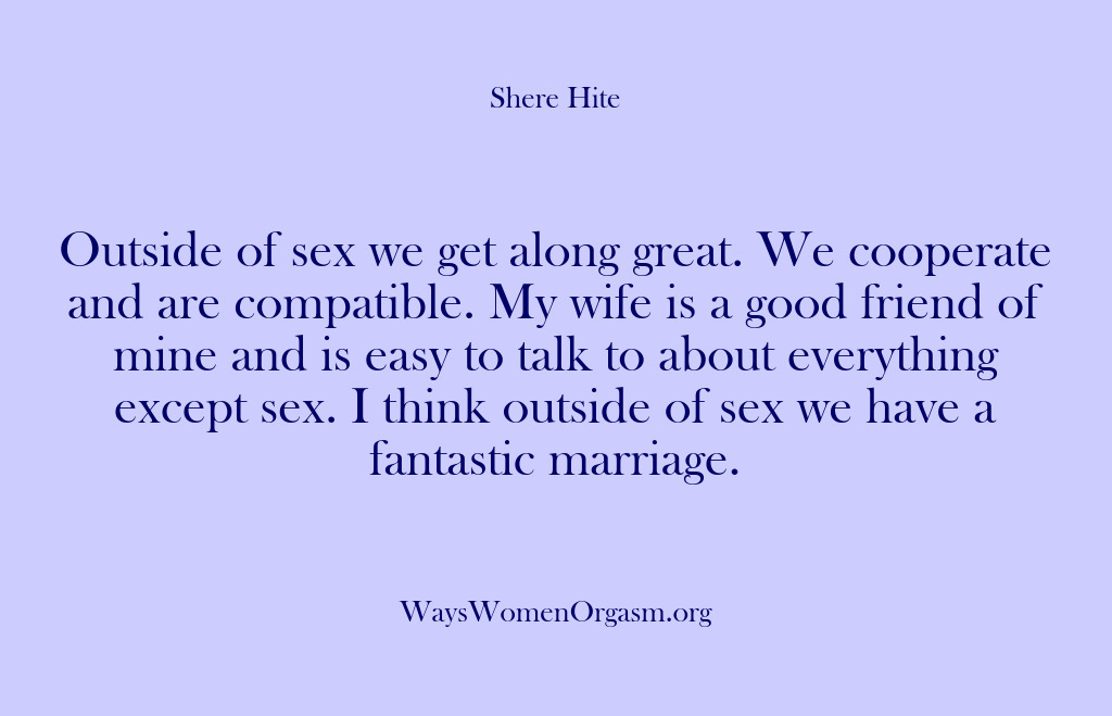 (Shere Hite) Outside of sex we get along great. We cooperate and are compatible….