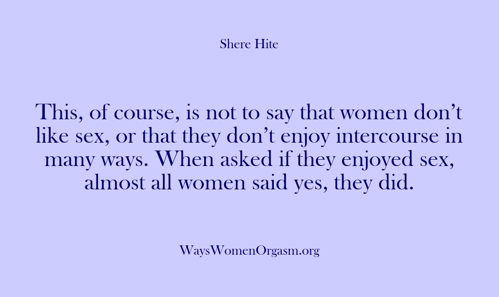 (Shere Hite) This, of course, is not to say that women don’t like sex,…