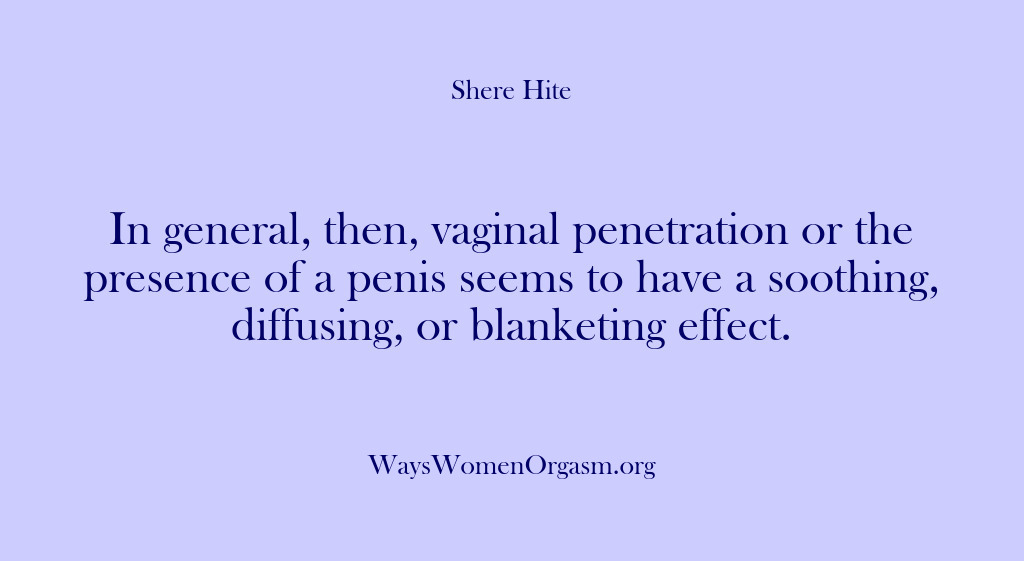 (Shere Hite) In general, then, vaginal penetration or the presence of a penis seems…