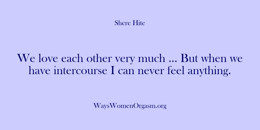 (Shere Hite) We love each other very much … But when we have intercourse…
