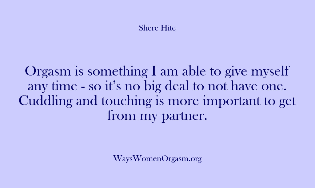(Shere Hite) Orgasm is something I am able to give myself any time -…