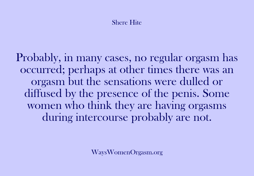 (Shere Hite) Probably, in many cases, no regular orgasm has occurred; perhaps at other…