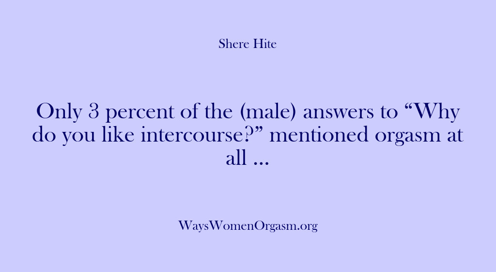 (Shere Hite) Only 3 percent of the (male) answers to “Why do you like…