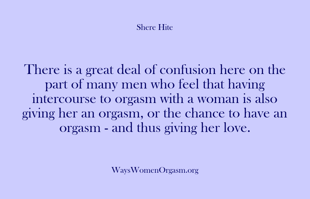 (Shere Hite) There is a great deal of confusion here on the part of…