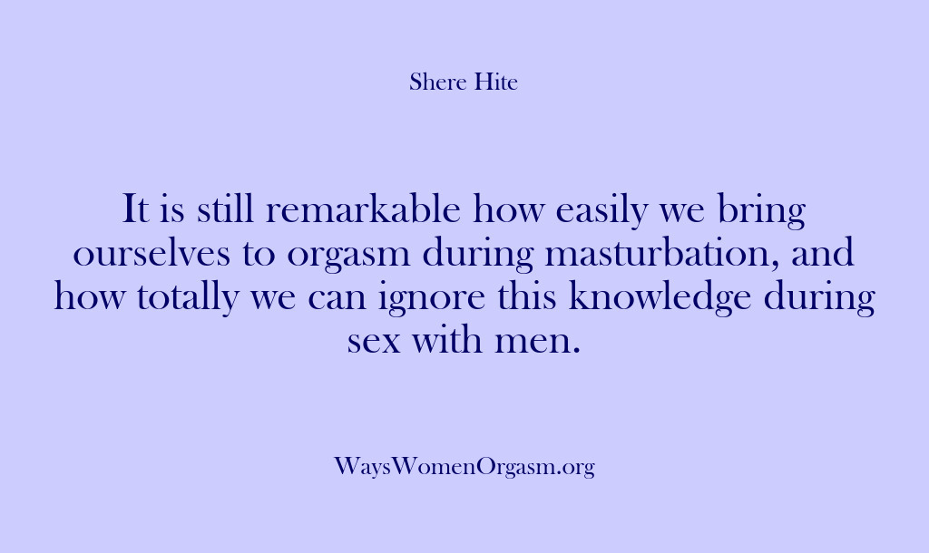 (Shere Hite) It is still remarkable how easily we bring ourselves to orgasm during…