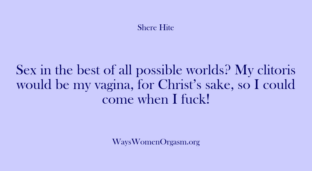 (Shere Hite) Sex in the best of all possible worlds? My clitoris would be…
