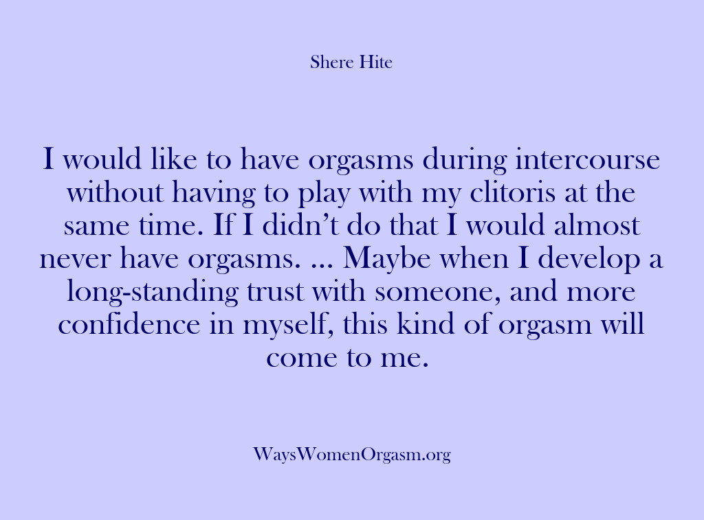 (Shere Hite) I would like to have orgasms during intercourse without having to play…