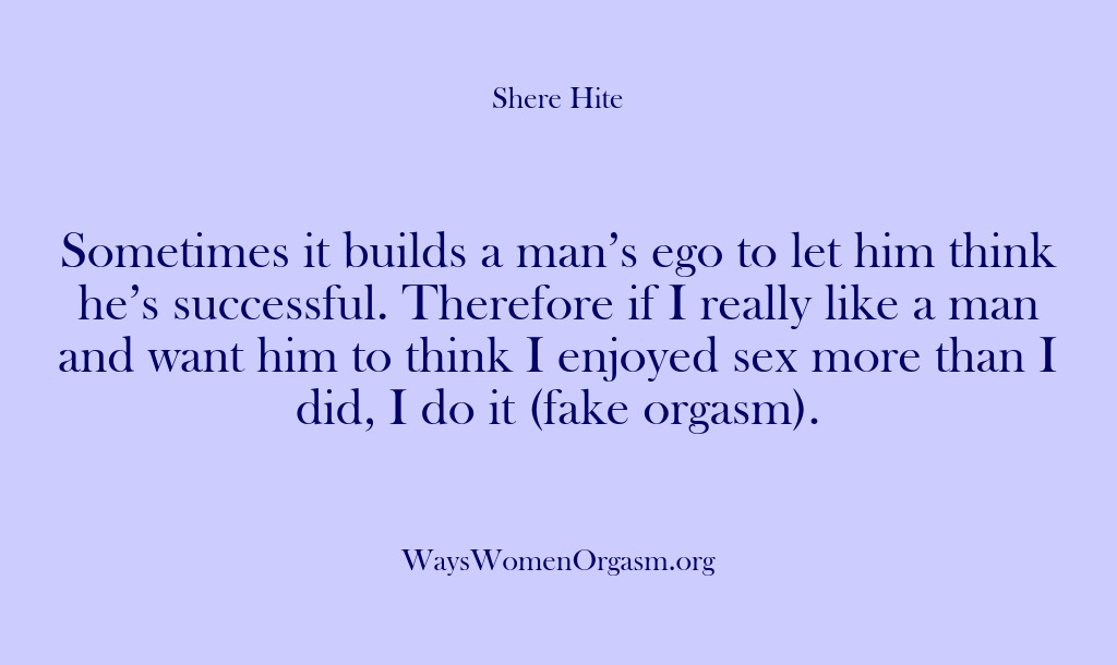(Shere Hite) Sometimes it builds a man’s ego to let him think he’s successful….