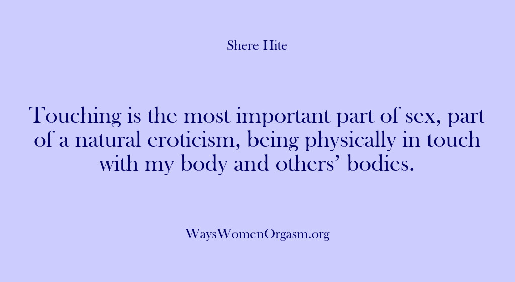 (Shere Hite) Touching is the most important part of sex, part of a natural…