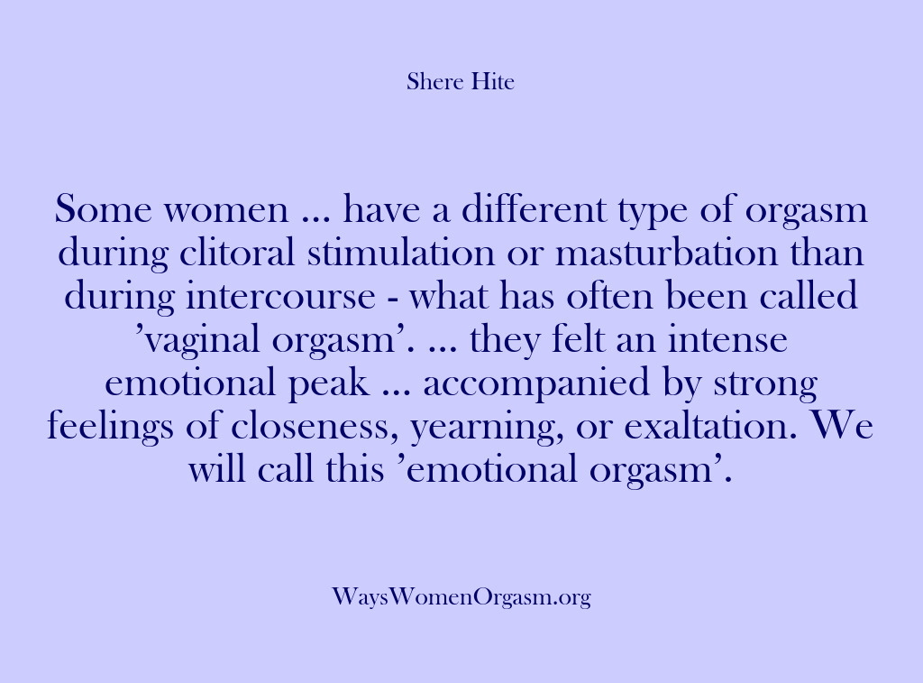 (Shere Hite) Some women … have a different type of orgasm during clitoral stimulation…