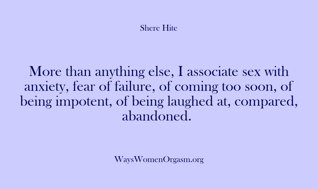(Shere Hite) More than anything else, I associate sex with anxiety, fear of failure,…