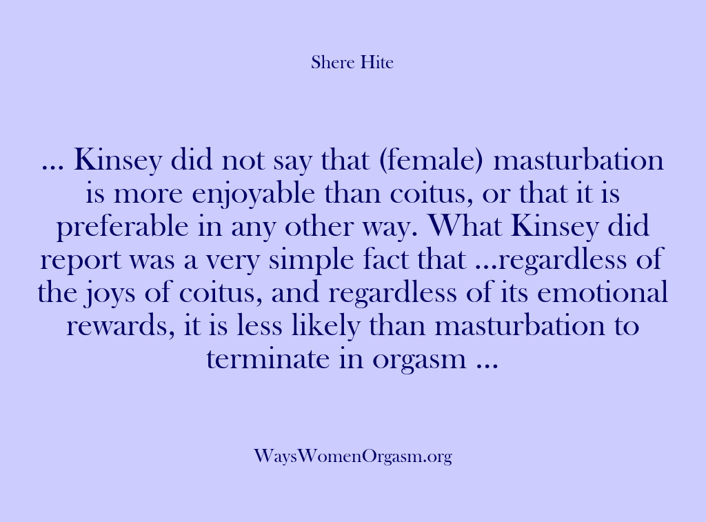 (Shere Hite) … Kinsey did not say that (female) masturbation is more enjoyable than…