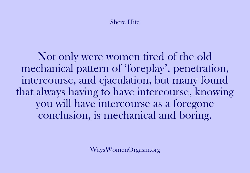 (Shere Hite) Not only were women tired of the old mechanical pattern of ‘foreplay’,…