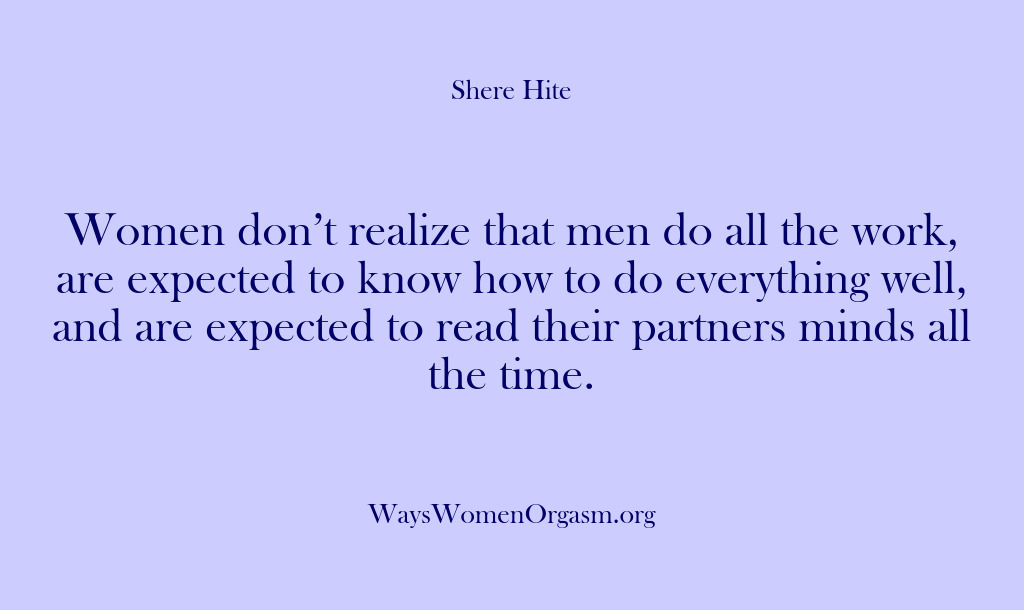 (Shere Hite) Women don’t realize that men do all the work, are expected to…
