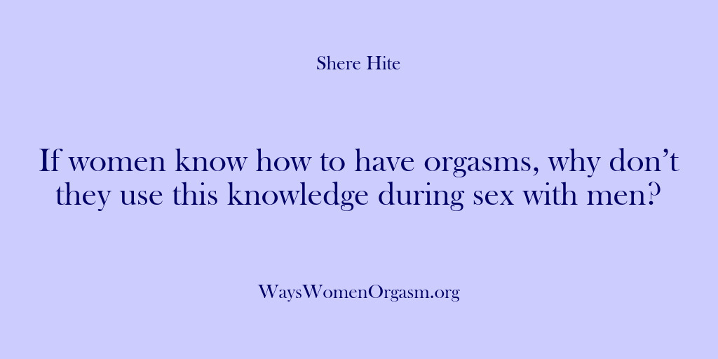 (Shere Hite) If women know how to have orgasms, why don’t they use this…