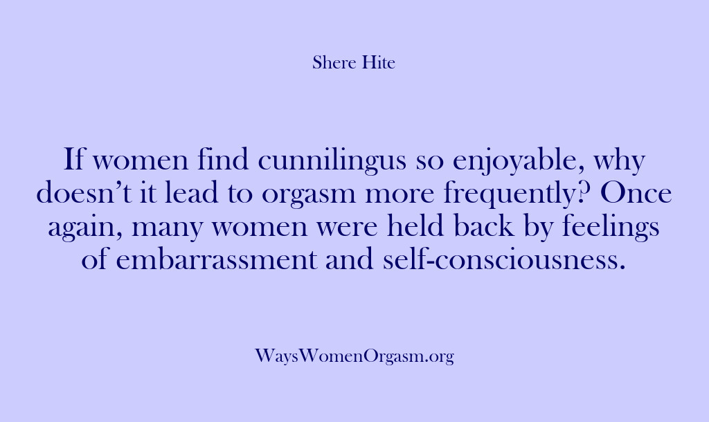 (Shere Hite) If women find cunnilingus so enjoyable, why doesn’t it lead to orgasm…