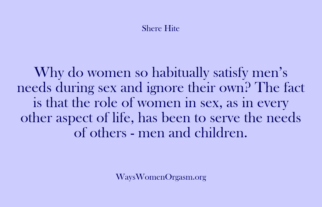 (Shere Hite) Why do women so habitually satisfy men’s needs during sex and ignore…
