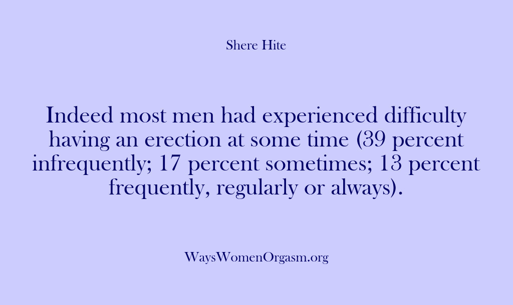 (Shere Hite) Indeed most men had experienced difficulty having an erection at some time…