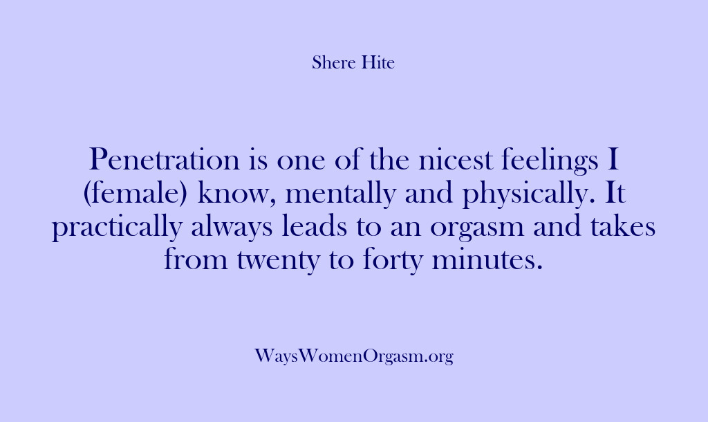 (Shere Hite) Penetration is one of the nicest feelings I (female) know, mentally and…
