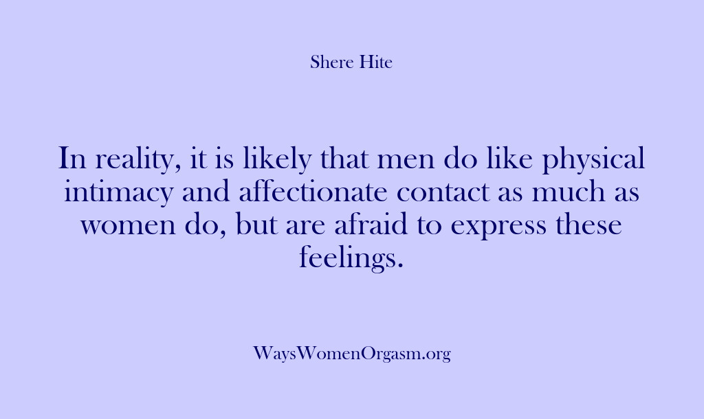 (Shere Hite) In reality, it is likely that men do like physical intimacy and…