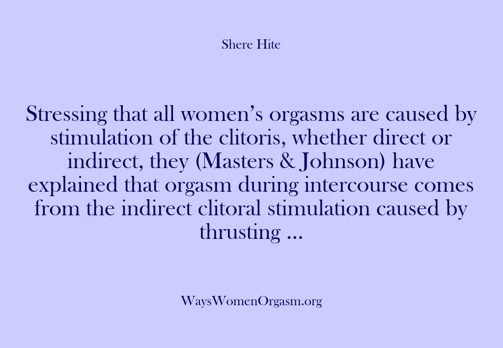 (Shere Hite) Stressing that all women’s orgasms are caused by stimulation of the clitoris,…