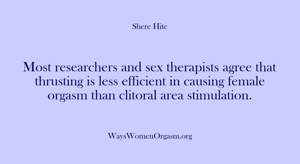 (Shere Hite) Most researchers and sex therapists agree that thrusting is less efficient in…