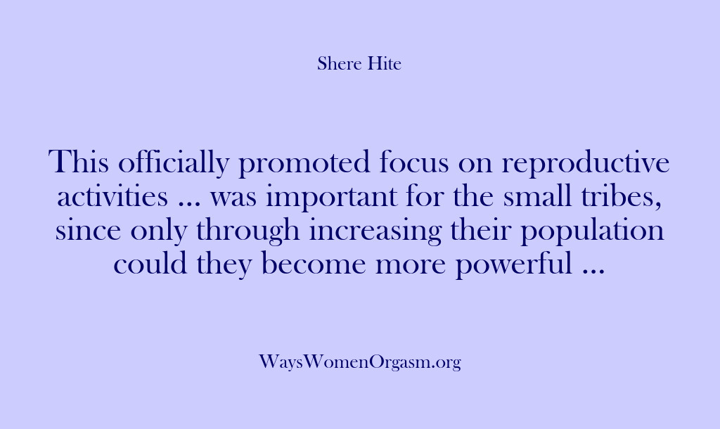 (Shere Hite) This officially promoted focus on reproductive activities … was important for the…