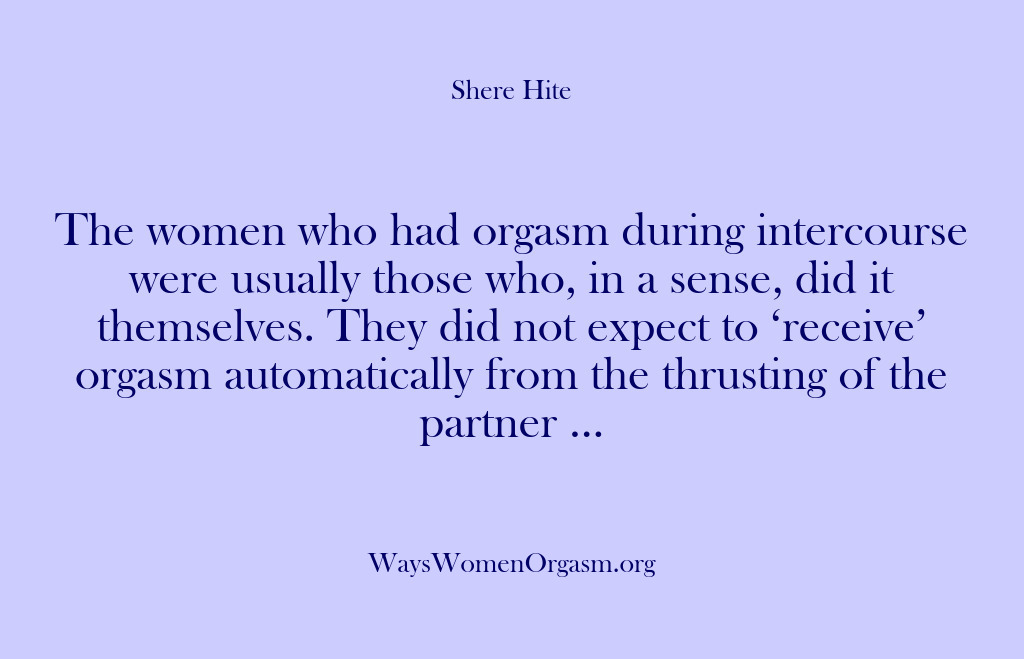 (Shere Hite) The women who had orgasm during intercourse were usually those who, in…
