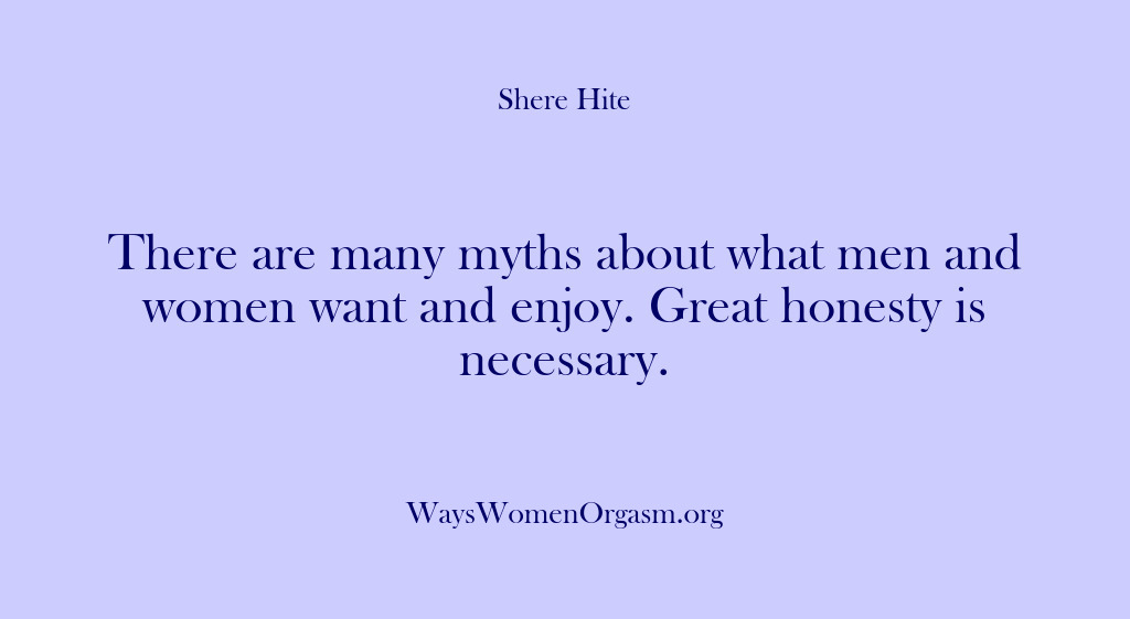 (Shere Hite) There are many myths about what men and women want and enjoy….