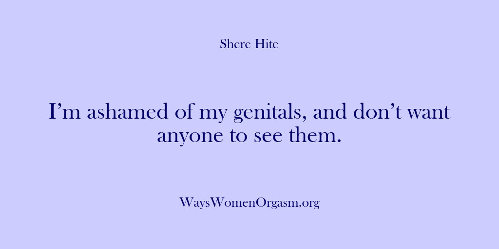(Shere Hite) I’m ashamed of my genitals, and don’t want anyone to see them.
