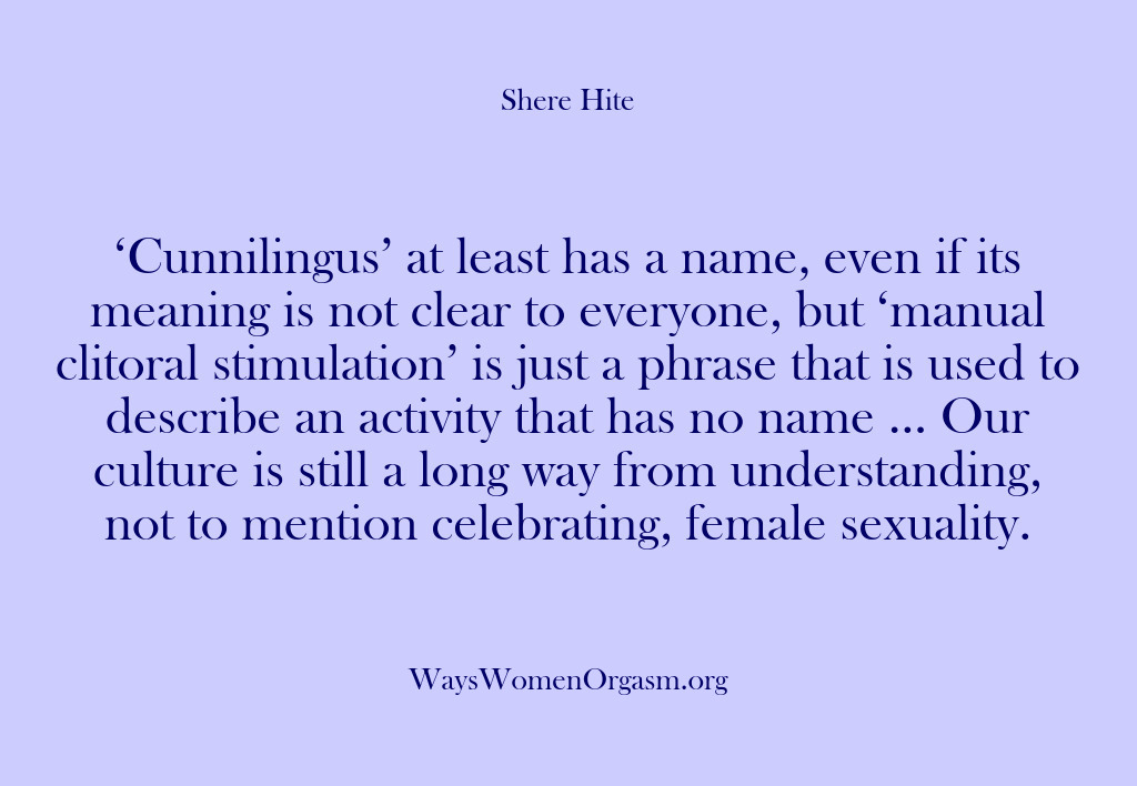(Shere Hite) ‘Cunnilingus’ at least has a name, even if its meaning is not…