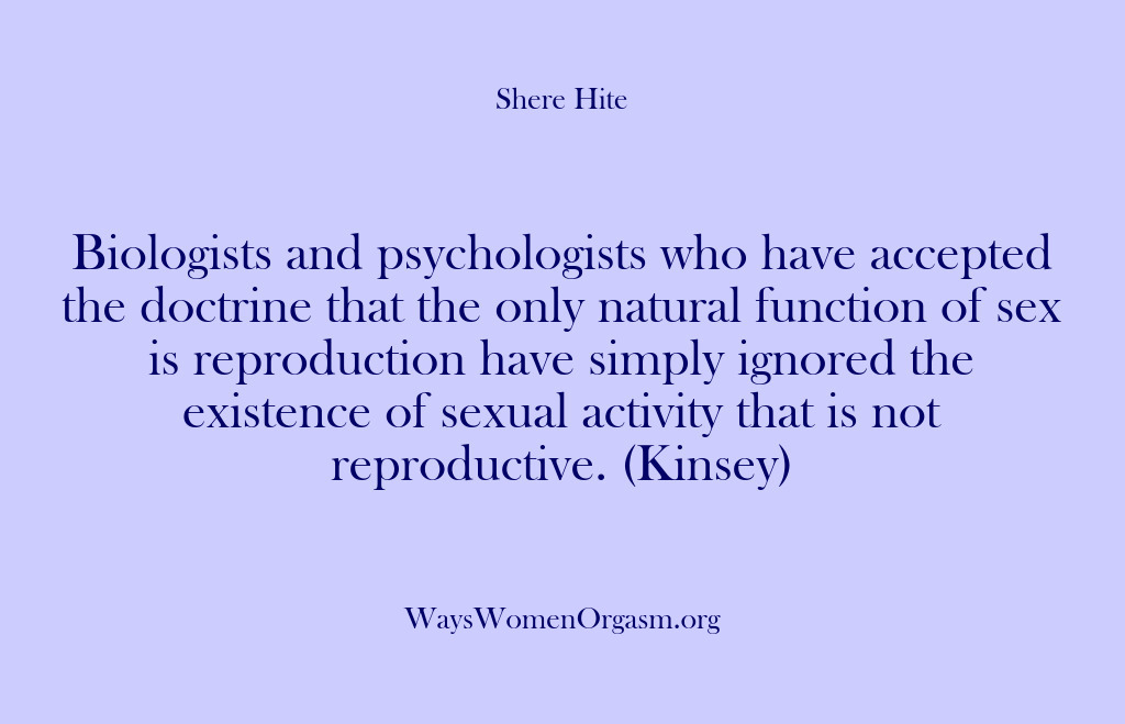 (Shere Hite) Biologists and psychologists who have accepted the doctrine that the only natural…