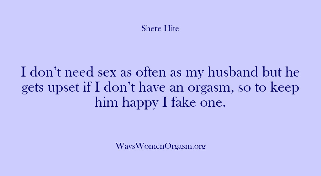 (Shere Hite) I don’t need sex as often as my husband but he gets…