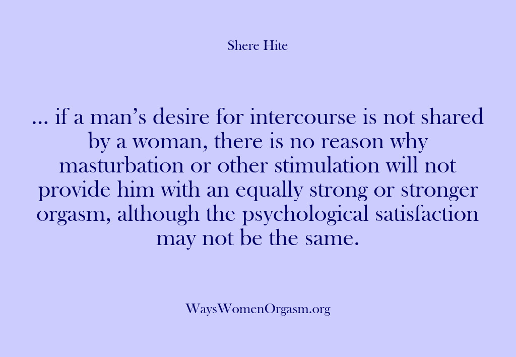 (Shere Hite) … if a man’s desire for intercourse is not shared by a…