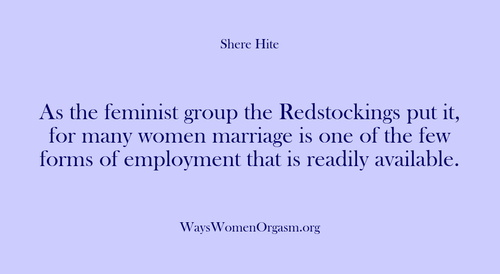 (Shere Hite) As the feminist group the Redstockings put it, for many women marriage…