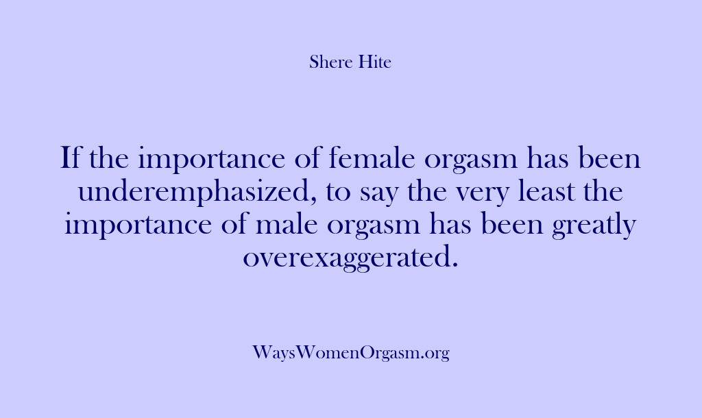 (Shere Hite) If the importance of female orgasm has been underemphasized, to say the…