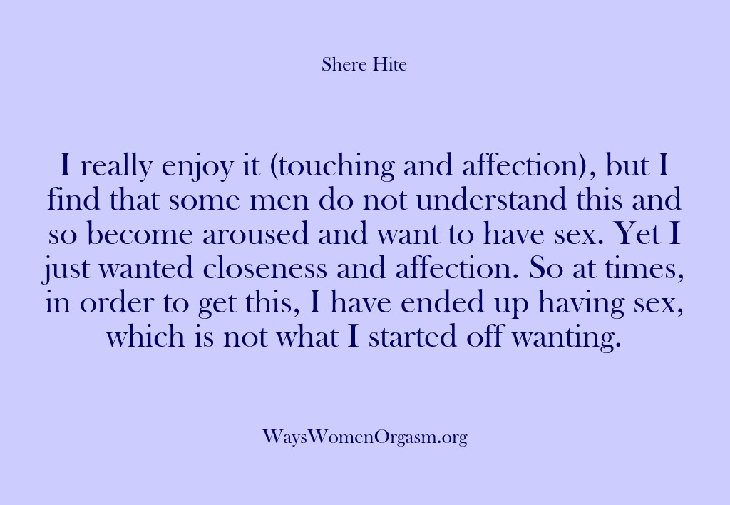 (Shere Hite) I really enjoy it (touching and affection), but I find that some…