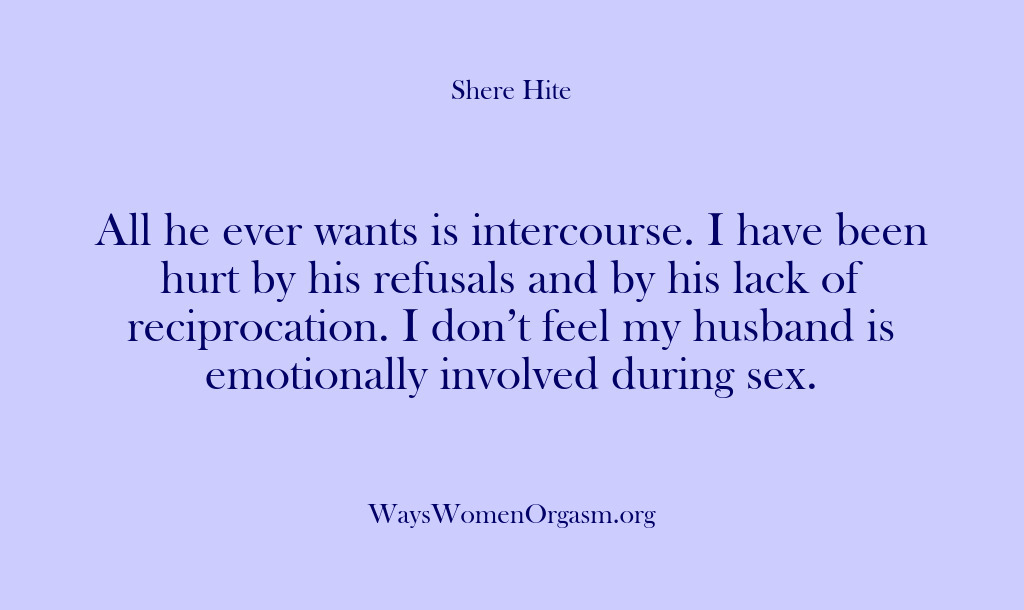 (Shere Hite) All he ever wants is intercourse. I have been hurt by his…